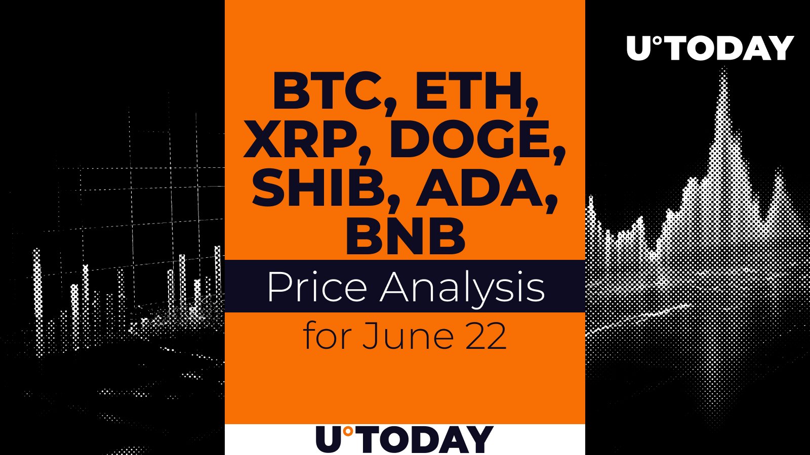 BTC, ETH, XRP, DOGE, SHIB, ADA and BNB price prediction for June 22